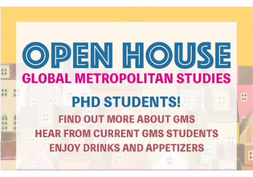 Open House Global Metropolitan Studies. Phd Students. Find out more about GMS. Hear from Current GMS Students. Enjoy Drinks and Appetizers